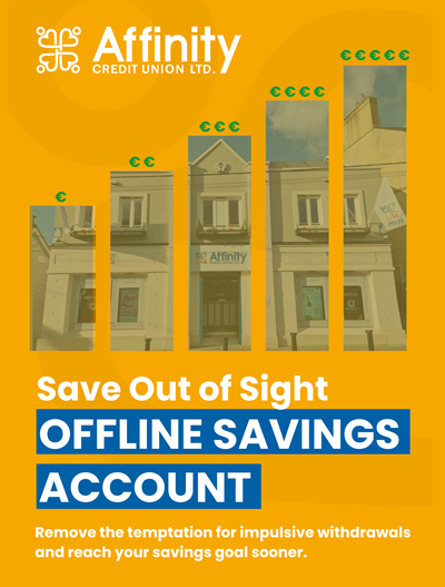 Poster reads, Affinity Credit Union. Save Out of Sight. Offline Savings Account. Remove the temptation for impulsive withdrawals and reach your savings goal sooner. Image of Affinity Credit Union branch displayed in a graph depicting savings growth.